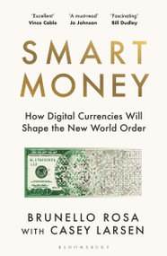 Smart Money (How Digital Currencies Will Shape the New World Order) - 9781526678492 by Brunello Rosa, Casey Larsen, 9781526678492