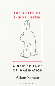 The Shape of Things Unseen (A New Science of Imagination) by Adam Zeman, 9781526609731