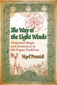 The Way of the Eight Winds (Elemental Magic and Geomancy in the Pagan Tradition) by Nigel Pennick, 9798888500743