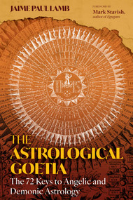 The Astrological Goetia (The 72 Keys to Angelic and Demonic Astrology) by Jaime Paul Lamb, Mark Stavish, 9798888501337