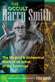 The Occult Harry Smith (The Magical and Alchemical Work of an Artist of the Extremes) by Harry Smith, Peter Valente, 9798888501375