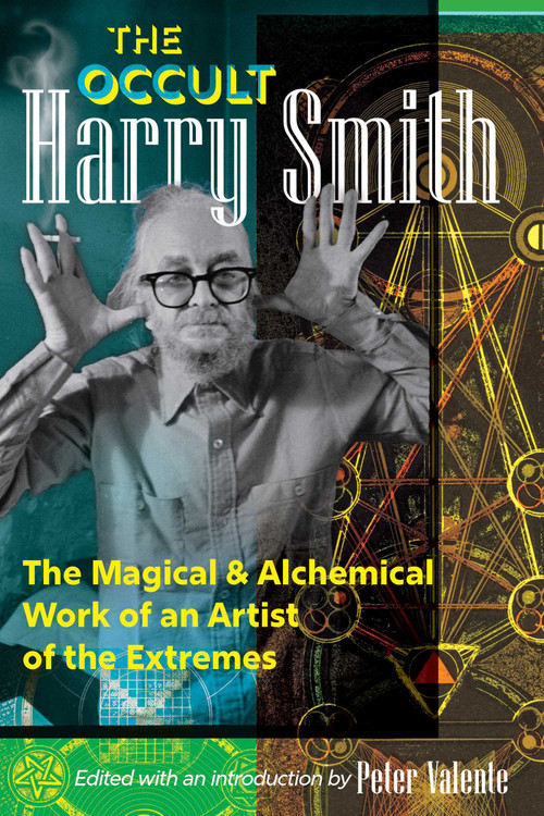 The Occult Harry Smith (The Magical and Alchemical Work of an Artist of the Extremes) by Harry Smith, Peter Valente, 9798888501375