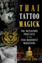 Thai Tattoo Magick (The Initiatory Practices of the Thai Buddhist Magicians) by Sheer Zed, 9798888501719