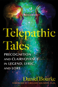 Telepathic Tales (Precognition and Clairvoyance in Legend, Lyric, and Lore) by Daniel Bourke, Gregory Shushan, 9798888501733