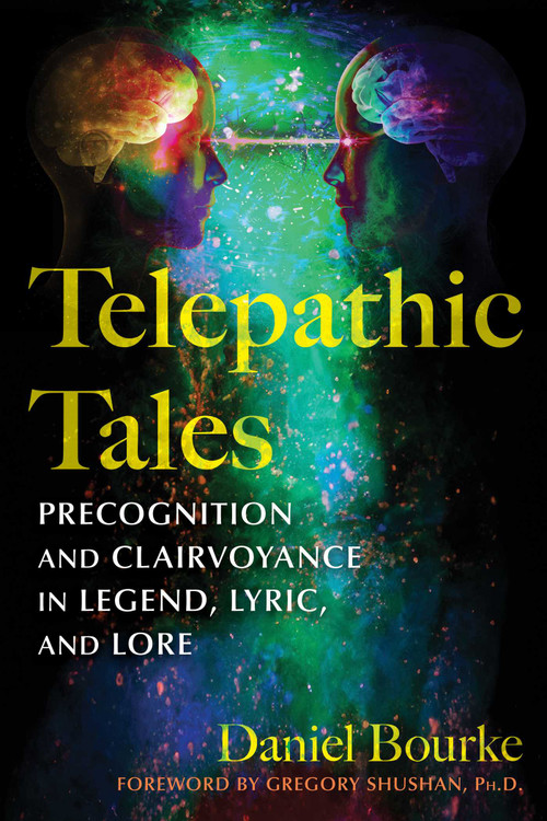 Telepathic Tales (Precognition and Clairvoyance in Legend, Lyric, and Lore) by Daniel Bourke, Gregory Shushan, 9798888501733