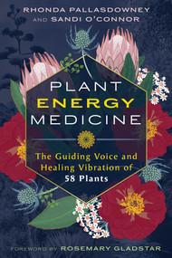 Plant Energy Medicine (The Guiding Voice and Healing Vibration of 58 Plants) by Rhonda PallasDowney, Sandi O'Connor, Rosemary Gladstar, 9798888501757
