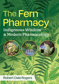 The Fern Pharmacy (Indigenous Wisdom and Modern Pharmacology) by Robert Dale Rogers, 9798888501801