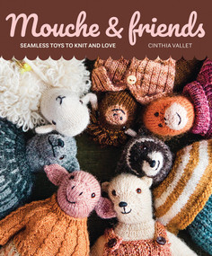 Mouche & Friends (Seamless Toys to Knit and Love) by Cinthia Vallet, 9781761451621