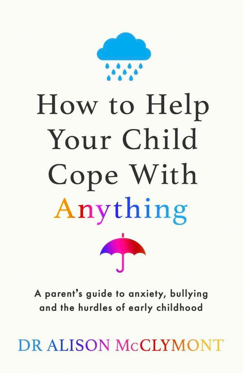 How to Help Your Child Cope With Anything by Alison McClymont, 9781398720930