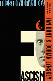 Fascism (The Story of an Idea (An Origin Story Book)) by Dorian Lynskey, Ian Dunt, 9781399612920