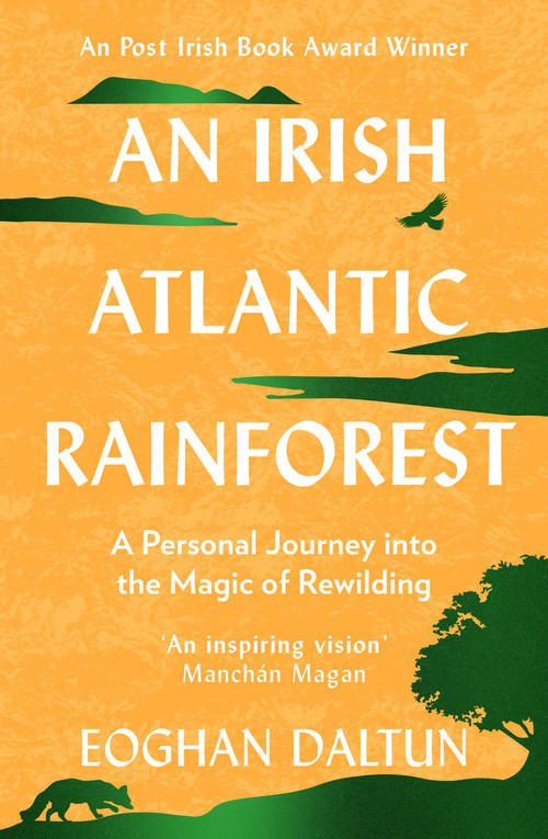 An Irish Atlantic Rainforest (A Personal Journey into the Magic of Rewilding) by Eoghan Daltun, 9781399705295
