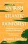 An Irish Atlantic Rainforest (A Personal Journey into the Magic of Rewilding) by Eoghan Daltun, 9781399705295
