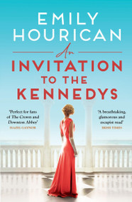 An Invitation to the Kennedys (A captivating story of high society, forbidden love and a world on the cusp of change) by Emily Hourican, 9781399708050