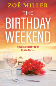 The Birthday Weekend (A suspenseful page-turner about friendship, sisterhood and long-buried secrets) by Zoe Miller, 9781399725644