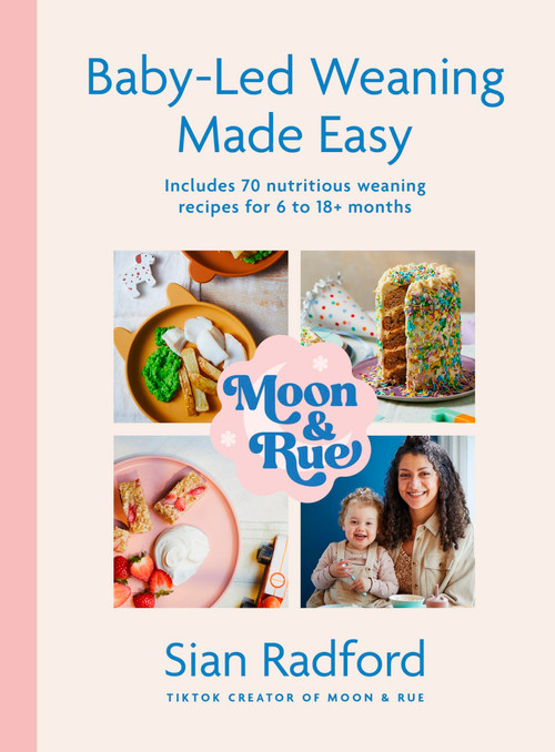 Moon and Rue: Baby-Led Weaning Made Easy (Includes 70 nutritious weaning recipes for 618+ months) by Sian Radford, 9781399727549