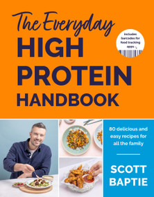 The Everyday High Protein Handbook (THE BRAND NEW COOKBOOK AND INSTANT SUNDAY TIMES BESTSELLER) by Scott Baptie, 9781399732284
