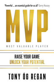 MVP (Identify Your Goals. Achieve Your Potential. Transform Your Inner Game) by Tony Óg Regan, 9781399732765