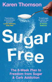 Sugar Free (The 8-Week Plan to Freedom from Sugar and Carb Addiction) by Karen Thomson, 9781472149565