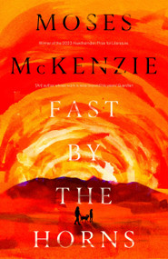 Fast by the Horns (The hotly anticipated second novel from the prizewinning author of An Olive Grove in Ends) by Moses McKenzie, 9781472283207
