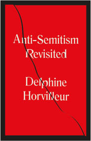Anti-Semitism Revisited (How the Rabbis Made Sense of Hatred) by Delphine Horvilleur, 9781529404760