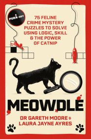 Meowdle (75 Feline Crime Puzzles to Solve Using Logic, Skill and the Power of Catnip) by Laura Jayne Ayres, Dr. Gareth Moore, 9781529442007