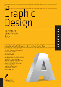 The Graphic Design Reference & Specification Book (Everything Graphic Designers Need to Know Every Day) by Poppy Evans, Aaris Sherin, Irina Lee, 9781592538515