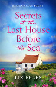 Secrets at the Last House Before the Sea (A gripping and emotional page-turner) by Liz Eeles, 9781836181361