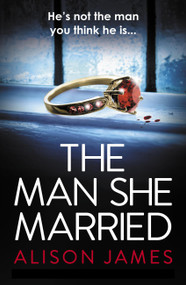 The Man She Married (A gripping psychological thriller with a heart-pounding twist) by Alison James, 9781836181699