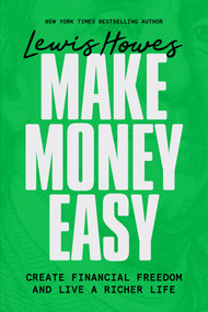 Make Money Easy (Create Financial Freedom and Live a Richer Life) by Lewis Howes, 9781401993931