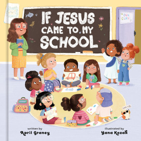 If Jesus Came to My School by April Graney, Yana Kozak, 9780593796559