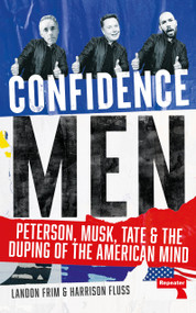Confidence Men (Peterson, Musk, Tate and the Duping of the American Mind) by Harrison Fluss, Landon Frim, 9781914420665