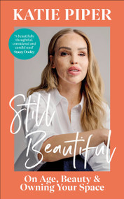 Still Beautiful (On Age, Beauty and Owning Your Space) by Katie Piper, 9780241722596