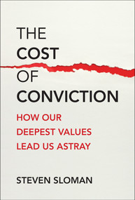 The Cost of Conviction (How Our Deepest Values Lead Us Astray) by Steven Sloman, 9780262049825