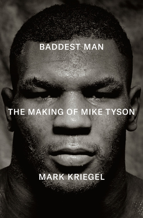 Baddest Man (The Making of Mike Tyson) by Mark Kriegel, 9780735223400