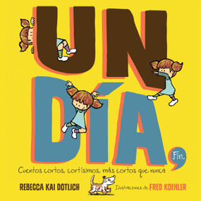 Un Día, Fin (One Day, The End) (Cuentos cortos, cortísimos, más cortos que nunca) (Spanish Edition) by Rebecca Kai Dotlich, Fred Koehler, 9781662620737