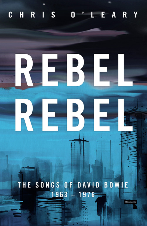 Rebel Rebel (The Songs of David Bowie: 1963 - 1976) by Chris O'Leary, 9781915672834