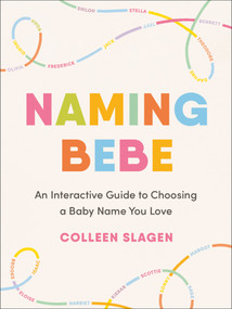 Naming Bebe (An Interactive Guide to Choosing a Baby Name You Love) by Colleen Slagen, 9780593719121