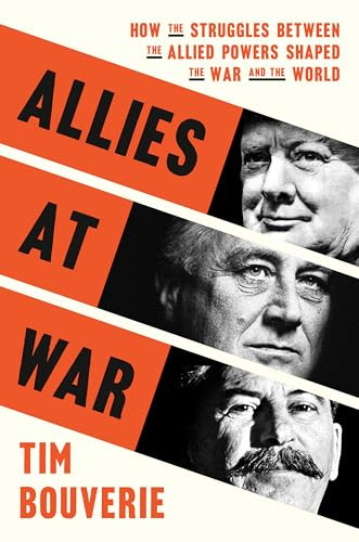 Allies at War (How the Struggles Between the Allied Powers Shaped the War and the World) by Tim Bouverie, 9780593138366
