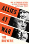Allies at War (How the Struggles Between the Allied Powers Shaped the War and the World) by Tim Bouverie, 9780593138366