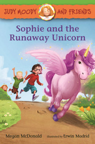 Judy Moody and Friends: Sophie and the Runaway Unicorn by Megan McDonald, Erwin Madrid, 9781536230574
