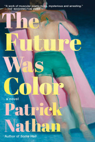 The Future Was Color (A Novel) - 9781640096998 by Patrick Nathan, 9781640096998
