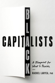 Black Capitalists (A Blueprint for What Is Possible) by Rachel Laryea, PhD, 9780593735046