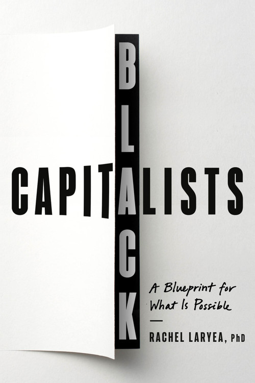 Black Capitalists (A Blueprint for What Is Possible) by Rachel Laryea, PhD, 9780593735046