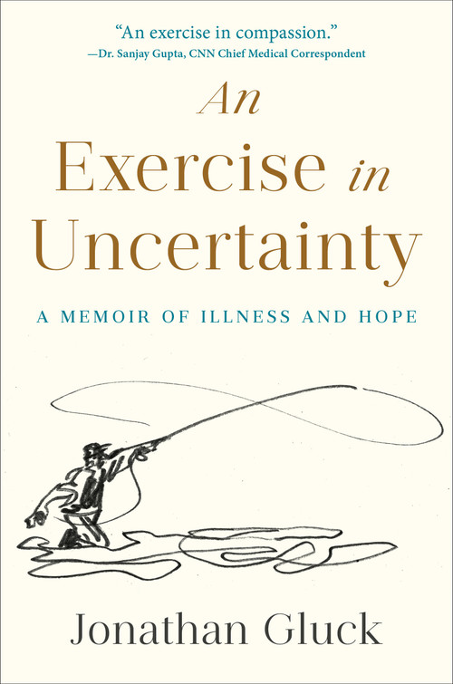An Exercise in Uncertainty (A Memoir of Illness and Hope) by Jonathan Gluck, 9780593735787