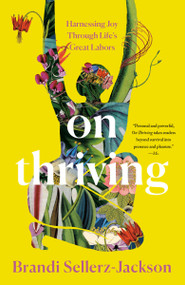 On Thriving (Harnessing Joy Through Life's Great Labors) - 9780593496695 by Brandi Sellerz-Jackson, 9780593496695