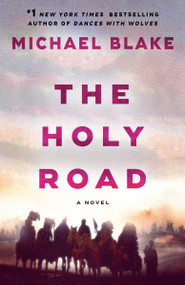 The Holy Road (A Novel) by Michael Blake, 9780593974551