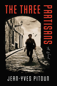 The Three Partisans (A Novel) by Jean-Yves Pitoun, 9781454958062