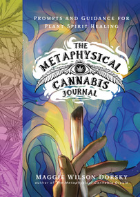 The Metaphysical Cannabis Journal (Prompts and Guidance for Plant Spirit Healing) by Maggie Wilson Dorsky, 9781454958086