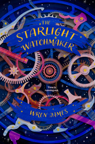 The Starlight Watchmaker by Wren James, 9781454960386