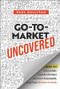 Go-To-Market Uncovered (How to Successfully Launch a Product and Drive Sustainable, Long-Term Revenue Growth) by Paul Sullivan, 9781394328888